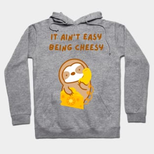 It Ain’t Easy Being Cheesy Sloth Hoodie